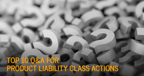 Top 10 Q&A For Product Liability Class Actions